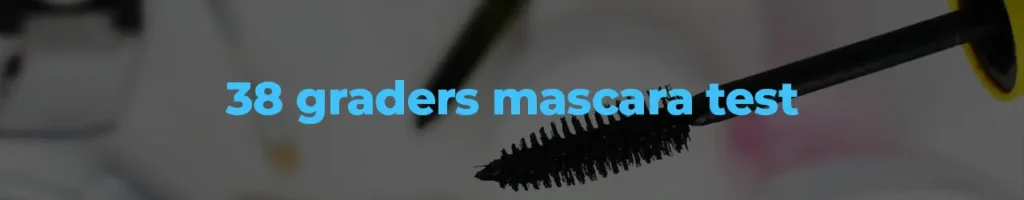 38 graders mascara test